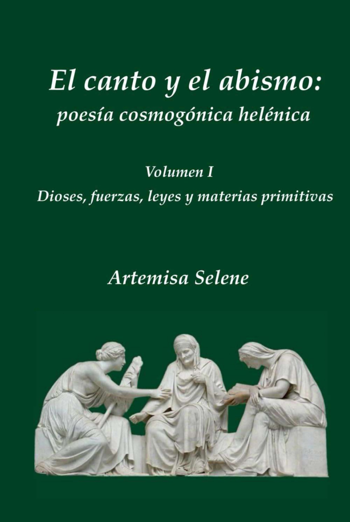 Cover of El canto y el abismo: poesía cosmogónica helénica, Vol. I: dioses, fuerzas, leyes y materias primitivas